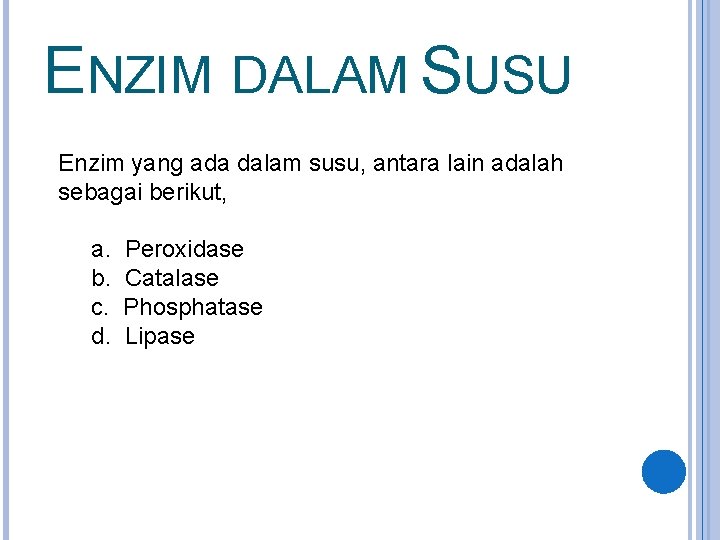 ENZIM DALAM SUSU Enzim yang ada dalam susu, antara lain adalah sebagai berikut, a.