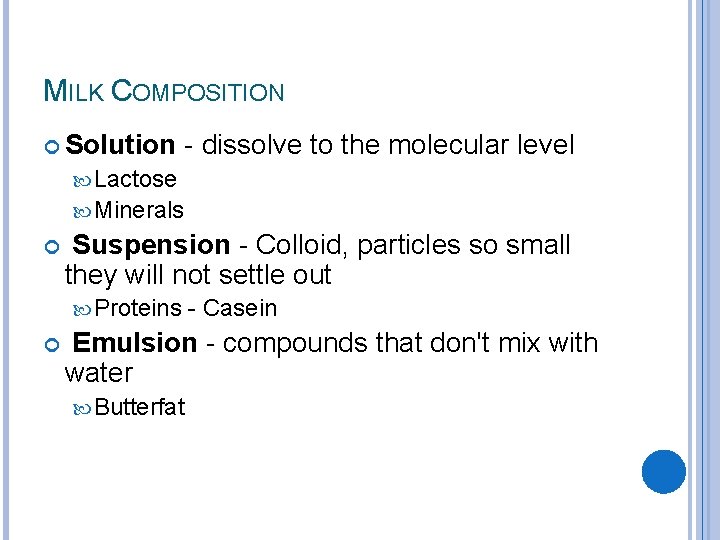MILK COMPOSITION Solution - dissolve to the molecular level Lactose Minerals Suspension - Colloid,
