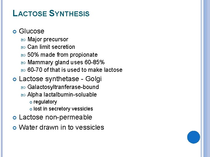 LACTOSE SYNTHESIS Glucose Major precursor Can limit secretion 50% made from propionate Mammary gland