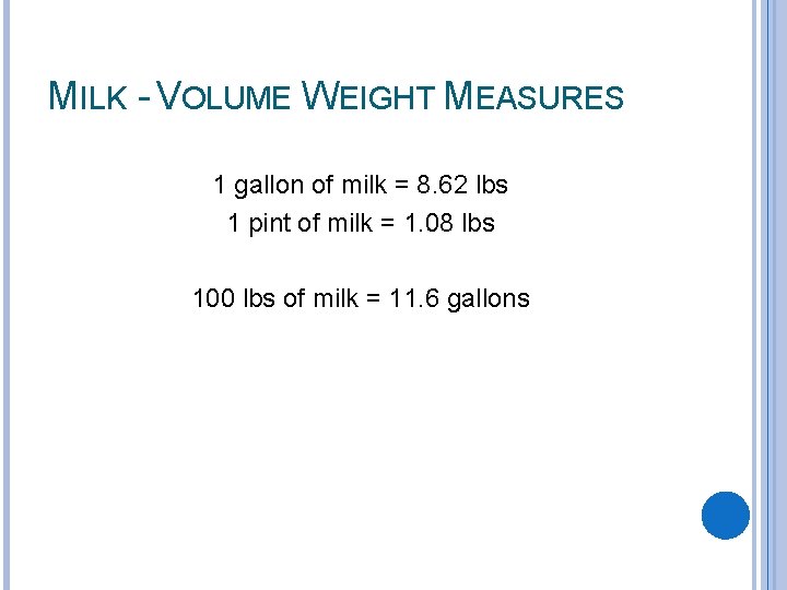 MILK - VOLUME WEIGHT MEASURES 1 gallon of milk = 8. 62 lbs 1