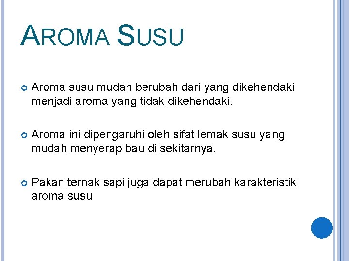 AROMA SUSU Aroma susu mudah berubah dari yang dikehendaki menjadi aroma yang tidak dikehendaki.