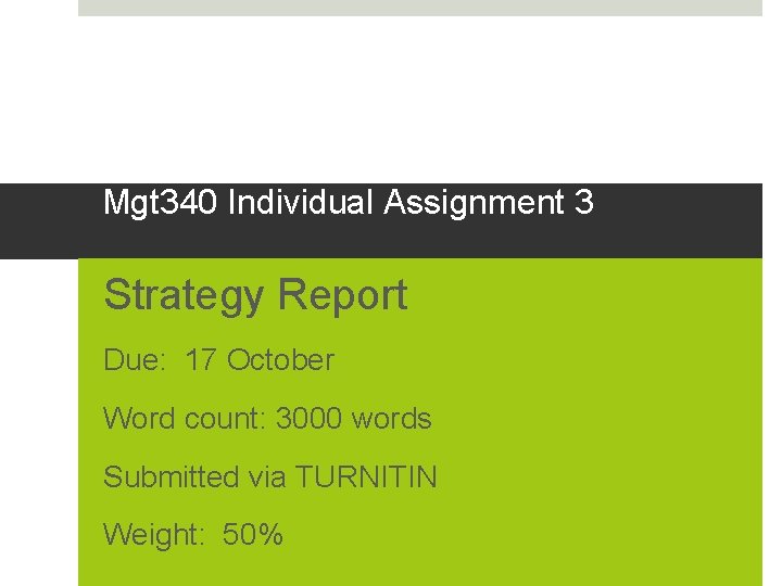 Mgt 340 Individual Assignment 3 Strategy Report Due: 17 October Word count: 3000 words