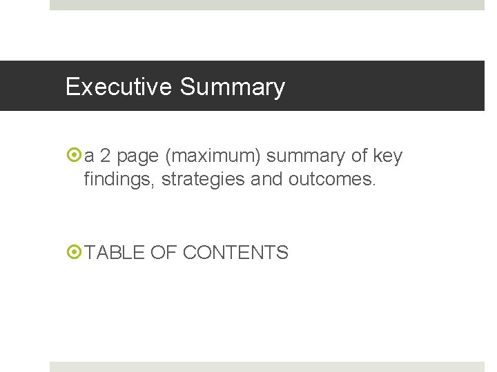 Executive Summary a 2 page (maximum) summary of key findings, strategies and outcomes. TABLE