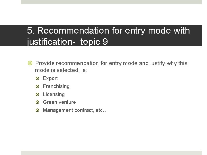 5. Recommendation for entry mode with justification- topic 9 Provide recommendation for entry mode