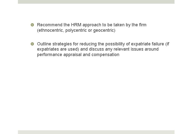  Recommend the HRM approach to be taken by the firm (ethnocentric, polycentric or