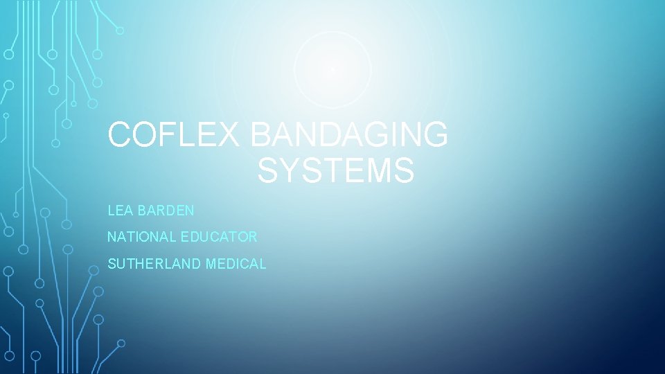COFLEX BANDAGING SYSTEMS LEA BARDEN NATIONAL EDUCATOR SUTHERLAND MEDICAL 