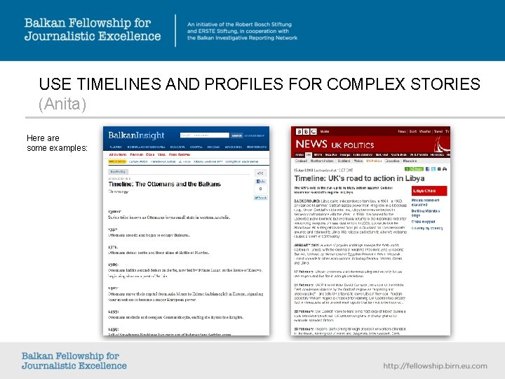 USE TIMELINES AND PROFILES FOR COMPLEX STORIES (Anita) Here are some examples: USE TIMELINES AND PROFILES FOR COMPLEX STORIES (Anita) Here are some examples: