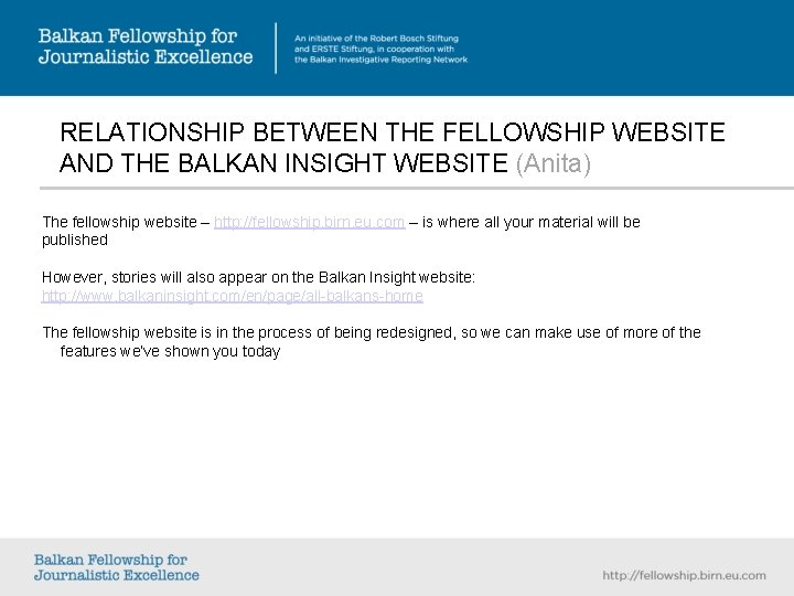 RELATIONSHIP BETWEEN THE FELLOWSHIP WEBSITE AND THE BALKAN INSIGHT WEBSITE (Anita) The fellowship website RELATIONSHIP BETWEEN THE FELLOWSHIP WEBSITE AND THE BALKAN INSIGHT WEBSITE (Anita) The fellowship website