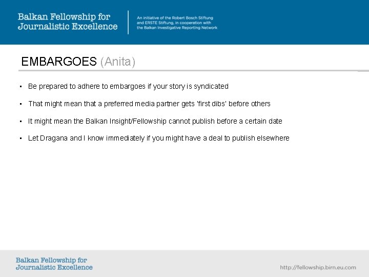 EMBARGOES (Anita) • Be prepared to adhere to embargoes if your story is syndicated EMBARGOES (Anita) • Be prepared to adhere to embargoes if your story is syndicated