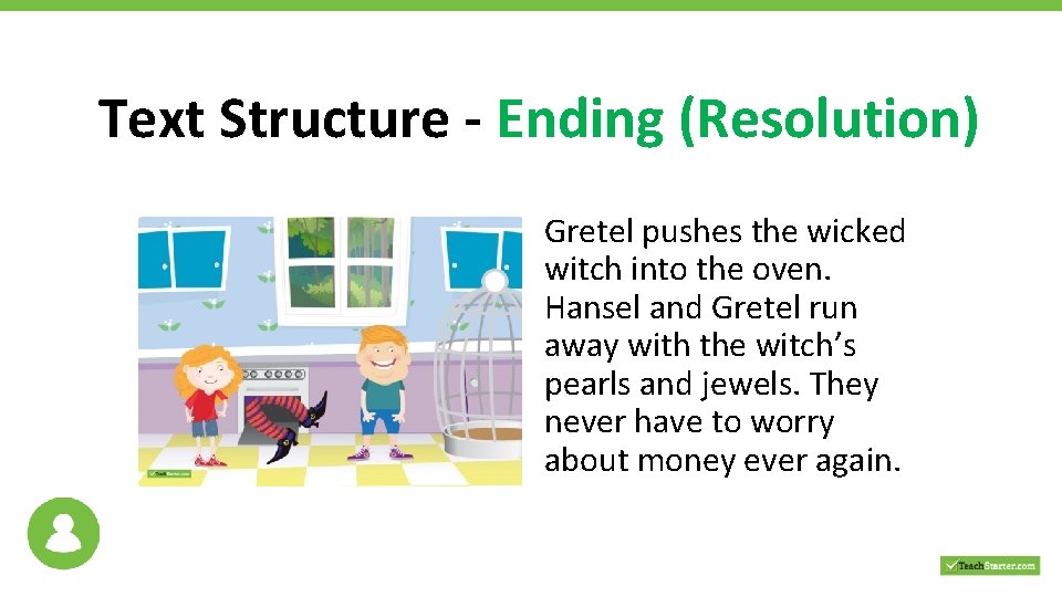 Text Structure - Ending (Resolution) Gretel pushes the wicked witch into the oven. Hansel