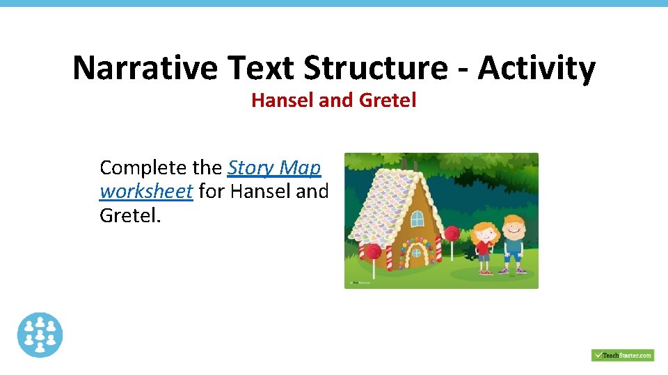 Narrative Text Structure - Activity Hansel and Gretel Complete the Story Map worksheet for