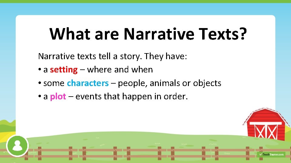 What are Narrative Texts? Narrative texts tell a story. They have: • a setting
