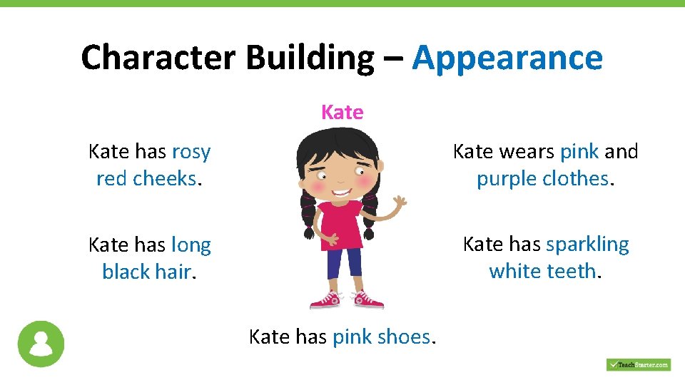 Character Building – Appearance Kate has rosy red cheeks. Kate wears pink and purple