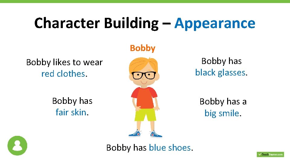Character Building – Appearance Bobby has black glasses. Bobby likes to wear red clothes.
