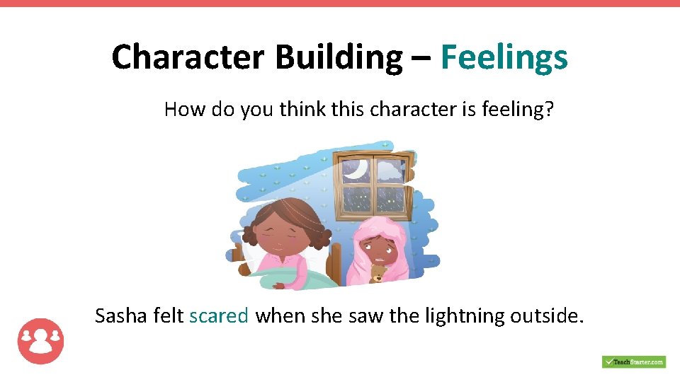 Character Building – Feelings How do you think this character is feeling? Sasha felt