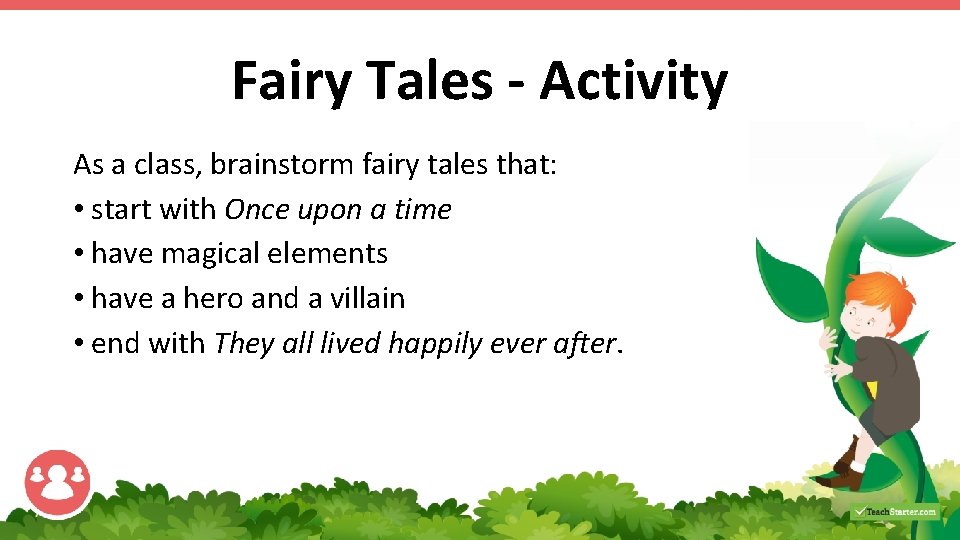 Fairy Tales - Activity As a class, brainstorm fairy tales that: • start with