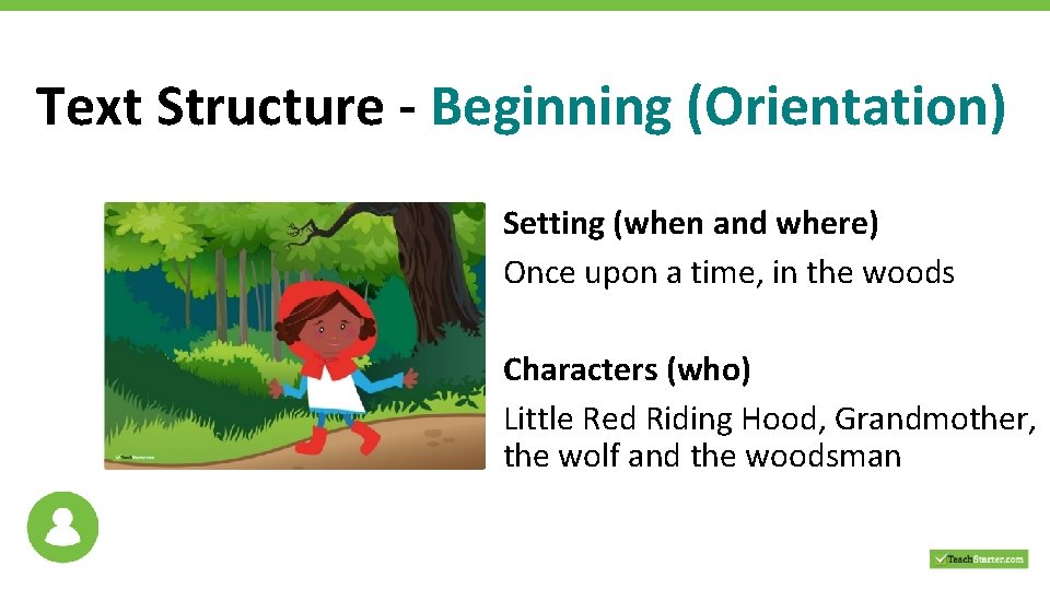 Text Structure - Beginning (Orientation) Setting (when and where) Once upon a time, in