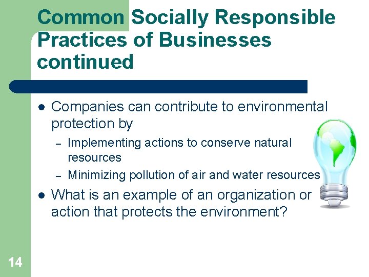 Common Socially Responsible Practices of Businesses continued l Companies can contribute to environmental protection