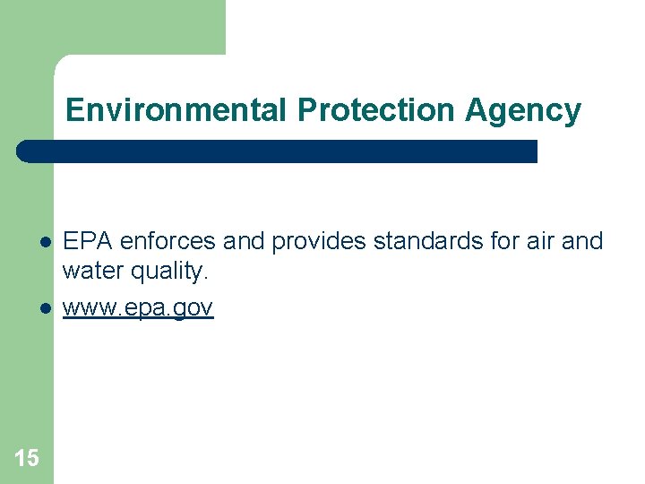 Environmental Protection Agency l l 15 EPA enforces and provides standards for air and