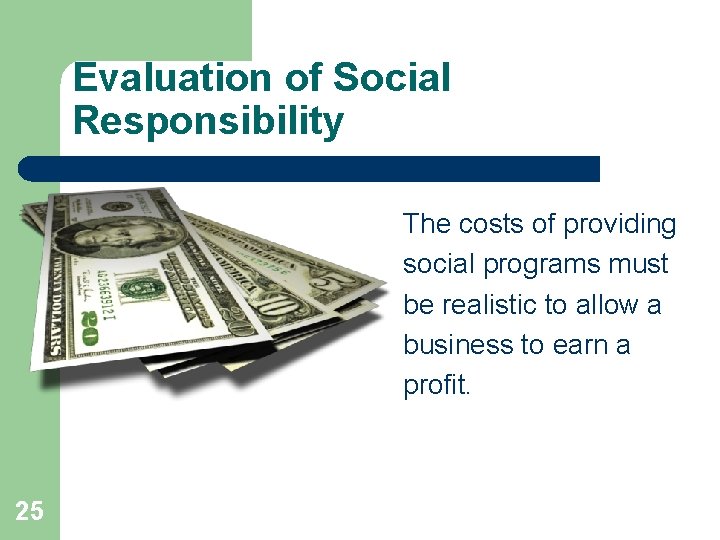 Evaluation of Social Responsibility The costs of providing social programs must be realistic to