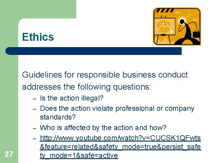 Ethics Guidelines for responsible business conduct addresses the following questions: – – 27 Is