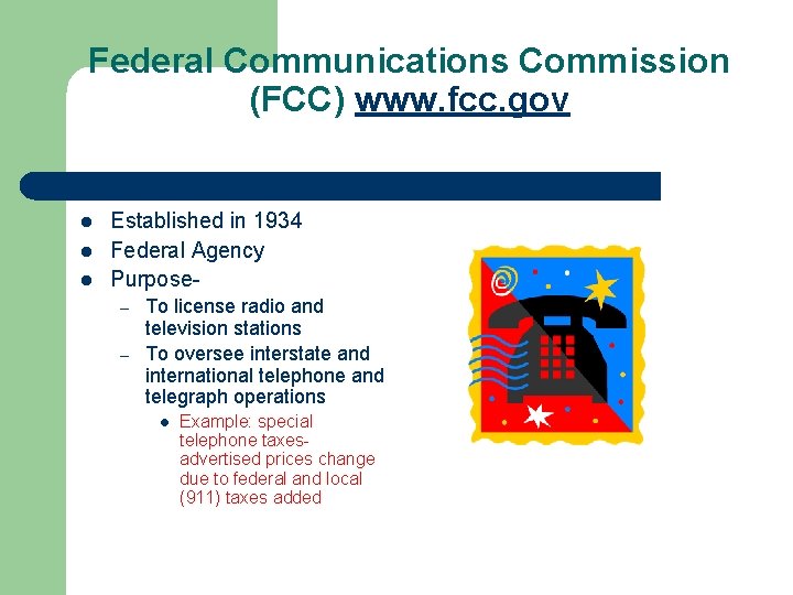 Federal Communications Commission (FCC) www. fcc. gov l l l Established in 1934 Federal