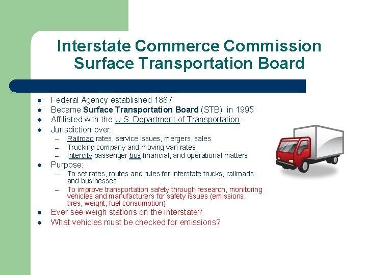 Interstate Commerce Commission Surface Transportation Board l l Federal Agency established 1887 Became Surface