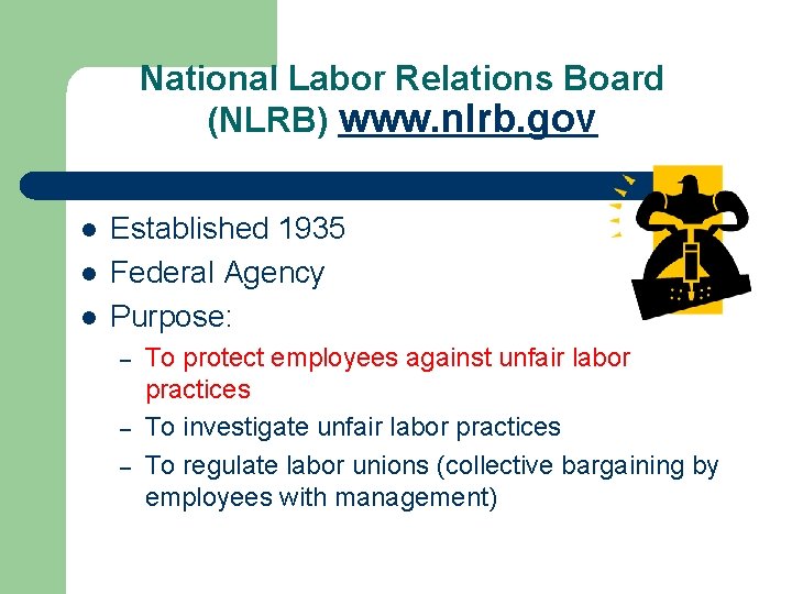 National Labor Relations Board (NLRB) www. nlrb. gov l l l Established 1935 Federal