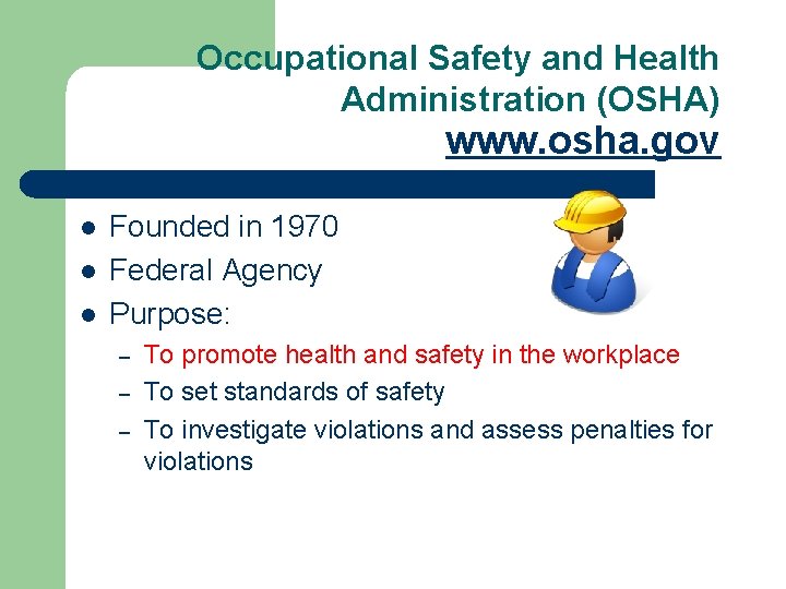 Occupational Safety and Health Administration (OSHA) www. osha. gov l l l Founded in