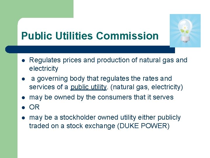 Public Utilities Commission l l l Regulates prices and production of natural gas and