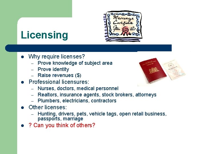 Licensing l Why require licenses? – – – l Professional licensures: – – –