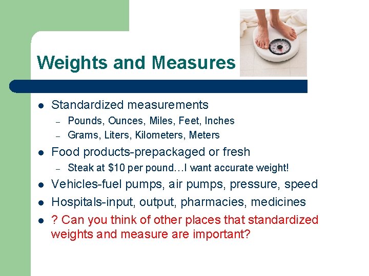 Weights and Measures l Standardized measurements – – l Food products-prepackaged or fresh –