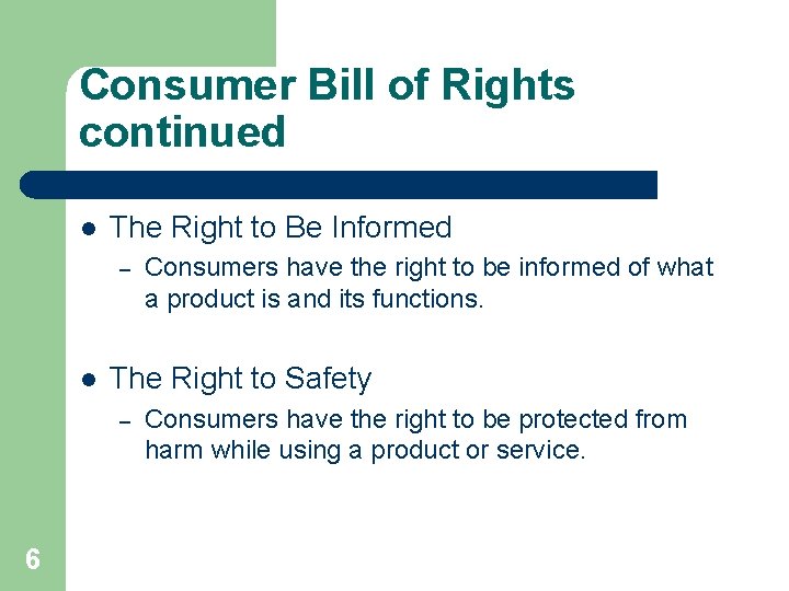 Consumer Bill of Rights continued l The Right to Be Informed – l The