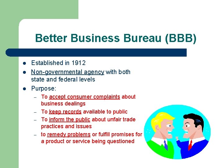 Better Business Bureau (BBB) l l l Established in 1912 Non-governmental agency with both