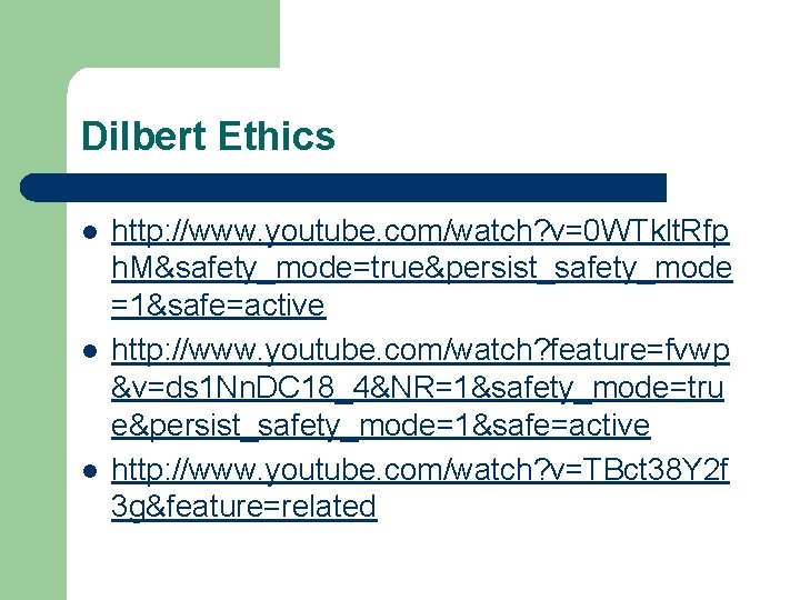 Dilbert Ethics l l l http: //www. youtube. com/watch? v=0 WTklt. Rfp h. M&safety_mode=true&persist_safety_mode