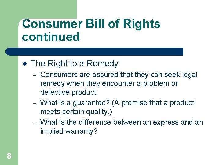 Consumer Bill of Rights continued l The Right to a Remedy – – –