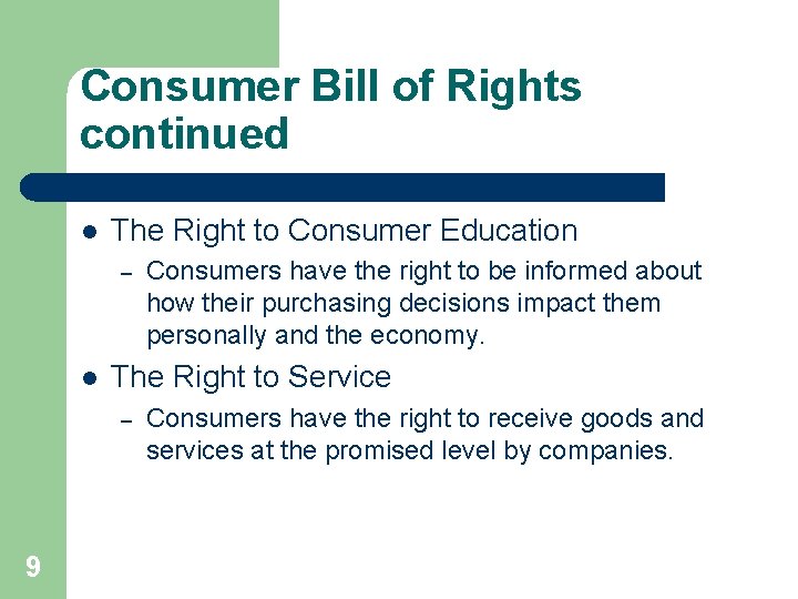 Consumer Bill of Rights continued l The Right to Consumer Education – l The