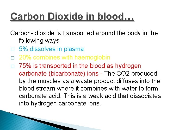 Carbon Dioxide in blood… Carbon- dioxide is transported around the body in the following
