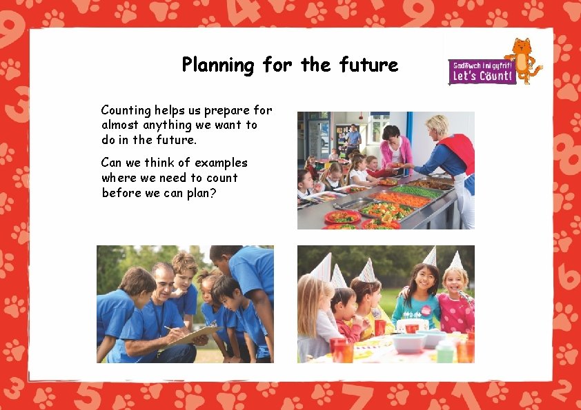 Planning for the future Counting helps us prepare for almost anything we want to