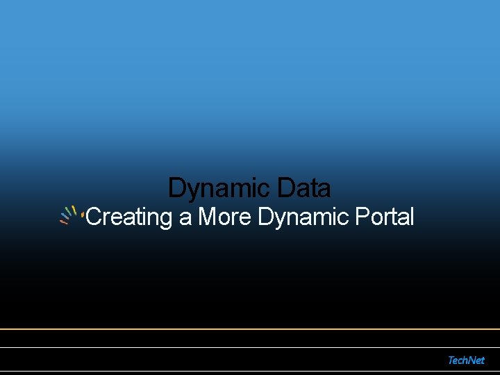 Dynamic Data Creating a More Dynamic Portal Dynamic Data Creating a More Dynamic Portal
