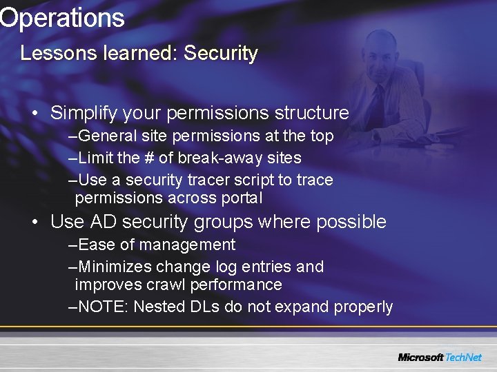 Operations Lessons learned: Security • Simplify your permissions structure –General site permissions at the Operations Lessons learned: Security • Simplify your permissions structure –General site permissions at the