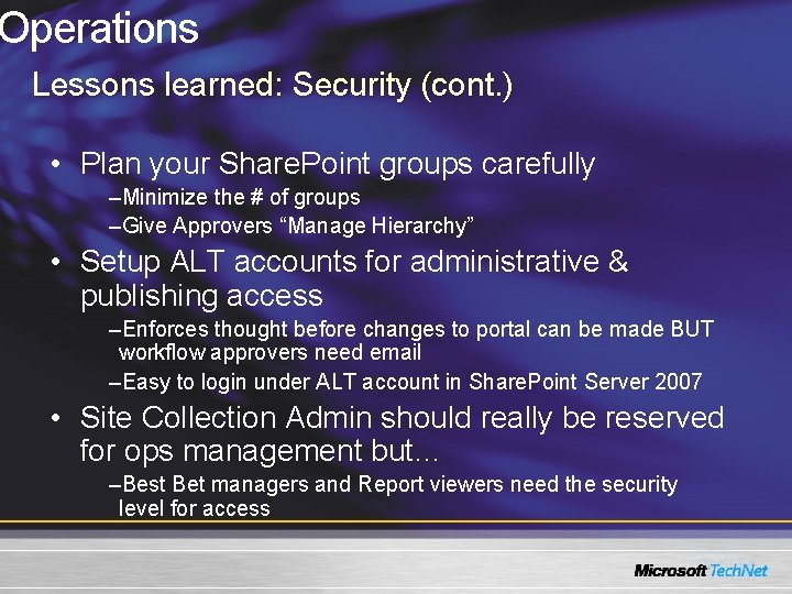 Operations Lessons learned: Security (cont. ) • Plan your Share. Point groups carefully –Minimize Operations Lessons learned: Security (cont. ) • Plan your Share. Point groups carefully –Minimize