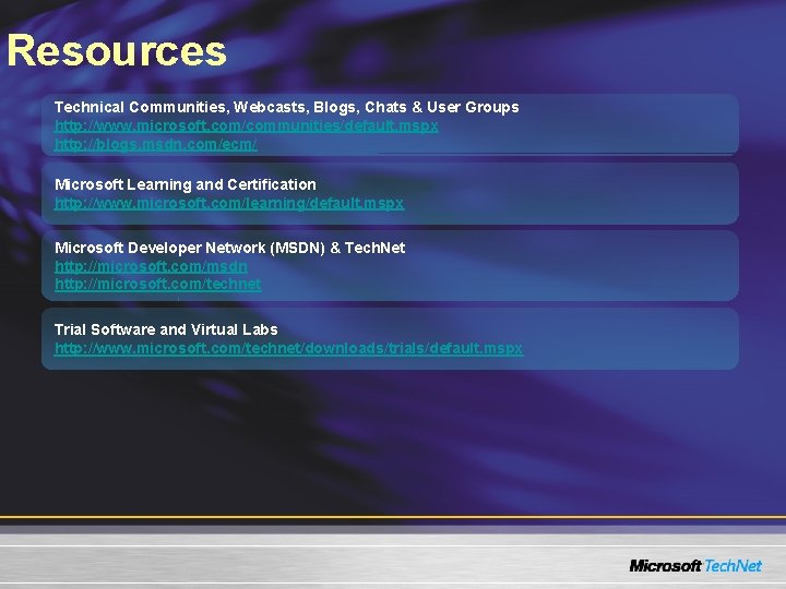 Resources Technical Communities, Webcasts, Blogs, Chats & User Groups http: //www. microsoft. com/communities/default. mspx Resources Technical Communities, Webcasts, Blogs, Chats & User Groups http: //www. microsoft. com/communities/default. mspx
