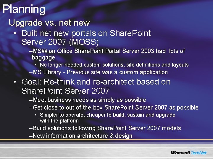 Planning Upgrade vs. net new • Built new portals on Share. Point Server 2007 Planning Upgrade vs. net new • Built new portals on Share. Point Server 2007