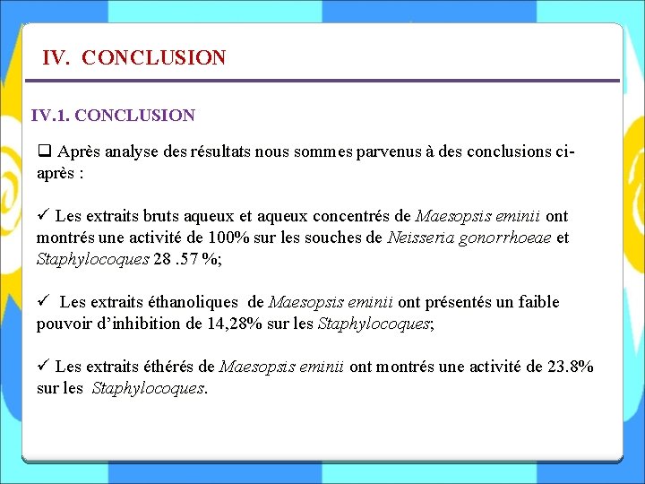 IV. CONCLUSION IV. 1. CONCLUSION q Après analyse des résultats nous sommes parvenus à