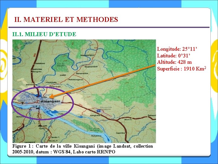 II. MATERIEL ET METHODES II. 1. MILIEU D’ETUDE Longitude: 25° 11’ Latitude: 0° 31’