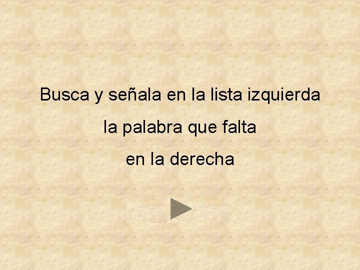 Busca y señala en la lista izquierda la palabra que falta en la derecha