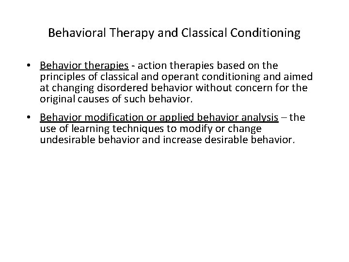 Behavioral Therapy and Classical Conditioning • Behavior therapies - action therapies based on the