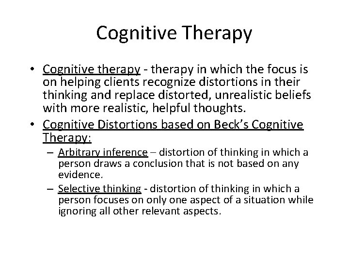 Cognitive Therapy • Cognitive therapy - therapy in which the focus is on helping