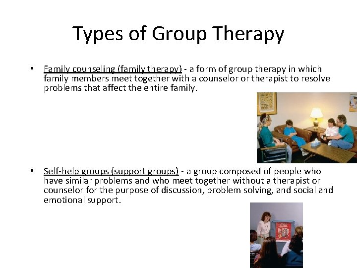 Types of Group Therapy • Family counseling (family therapy) - a form of group